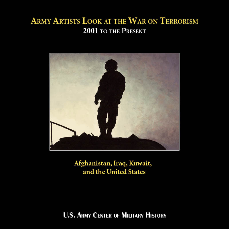 Cover, Army Artists Look at the War on Terrorism, 2001-Present, Afghanistan, Iraq, Kuwait, and the
	United States - U.S. Army Center of Military History