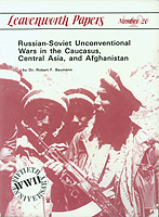 LEAVENWORTH PAPERS (NO. 20): RUSSIAN-SOVIET UNCONVENTIONAL WARS IN THE CAUCASUS, CENTRAL ASIA, AND AFGHANISTAN