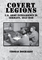COVERT LEGIONS: U.S. ARMY INTELLIGENCE IN GERMANY, 1944-1949
