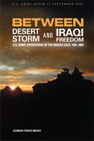 BETWEEN DESERT STORM AND IRAQI FREEDOM: U.S. ARMY OPERATIONS IN THE MIDDLE EAST, 1991-2001