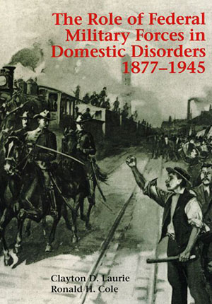 The Role of Federal Military Forces in Domestic Disorders, 1877-1945