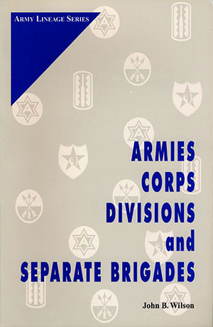 Armies Corps Divisions and Separate Brigades