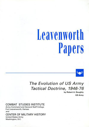 Leavenworth Papers - The Evolution of U.S. Army Tactical Doctrine, 1946-76