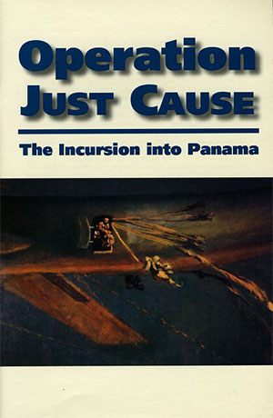 Operation JUST CAUSE: The Incursion Into Panama